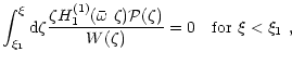 $\displaystyle {\int^{\xi}_{\xi_1} {\rm d}\zeta
\displaystyle \frac{\zeta H^{(1)...
...omega}~\zeta)
\mathcal{P}(\zeta)}{W(\zeta)}=0\quad \textrm{for\
$\xi<\xi_1$ },}$