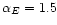$\alpha _E = 1.5$