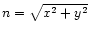 $n= \sqrt{x^2+y^2}$