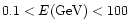 $0.1< E({\rm GeV}) < 100$