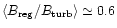 $\langle B_{\rm reg}/B_{\rm turb}\rangle \simeq 0.6$