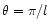 $\theta = \pi /l$