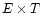 ${E \times T}$