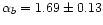 $\alpha_{b} = 1.69 \pm
0.13$