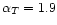 $\alpha_T =1.9$