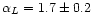 $\alpha_{L} = 1.7
\pm 0.2$