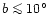 $b \la 10^\circ$