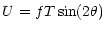 $\displaystyle U = f T \sin(2 \theta)$
