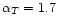$\alpha _T = 1.7$