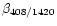 $\beta_{408/1420}$