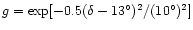 $g = \exp[-0.5 (\delta - 13^{\circ})^2/(10^{\circ})^2]$