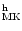 $_{\rm MK}^{\rm h}$