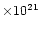 $\times 10^{21}$
