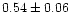 $0.54\pm0.06$