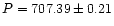 $P = 707.39 \pm 0.21$