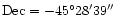 ${\rm Dec} = -45\degr28\arcmin39\arcsec$