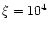 $\xi = 10^4$