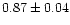 $0.87 \pm 0.04$