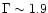 $\Gamma \sim 1.9$