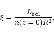 \begin{displaymath}%
\xi = {L_{\rm bol} \over n(z=0) R^2},
\end{displaymath}