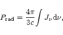 \begin{displaymath}%
P_{\rm rad}= {4 \pi \over 3 c} {\int J_{\rm\nu} {\rm d} \nu},
\end{displaymath}