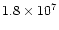 $1.8 \times 10^7$