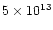 $5 \times 10^{13}$