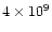 $4 \times 10^9$