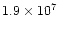 $1.9 \times 10^7$