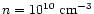 $n = 10^{10}~{\rm cm}^{-3}$