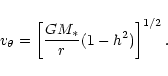 \begin{displaymath}v_\theta=\left[\frac{GM_*}{r}(1-h^2)\right]^{1/2}.
\end{displaymath}