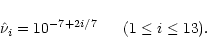 \begin{displaymath}\hat\nu_i=10^{-7+2i/7}\mbox{~~~~~}(1\leq i\leq13).
\end{displaymath}
