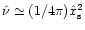 $\hat\nu\simeq(1/4\pi)\hat x_{\rm s}^2$