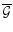 $\overline {\cal G}$