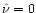 $\hat \nu=0$