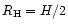 $R_{\rm H} = H/2$