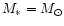 $M_*=M_\odot $