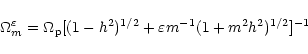 \begin{displaymath}
\Omega_m^\varepsilon=\Omega_{\rm p}[(1-h^2)^{1/2}+\varepsilon m^{-1}(1+m^2h^2)^{1/2}]^{-1}
\end{displaymath}