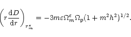 \begin{displaymath}
\left(r\frac{{\rm d}D}{{\rm d}r}\right)_{r_m^\varepsilon}=-3m\varepsilon\Omega_m^\varepsilon
\Omega_{\rm p}(1+m^2h^2)^{1/2}.
\end{displaymath}