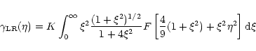 \begin{displaymath}
\gamma_{\rm LR}(\eta)=K\int_0^\infty\xi^2\frac{(1+\xi^2)^{1/...
...4\xi^2}
F\left[\frac 49(1+\xi^2)+\xi^2\eta^2\right]{\rm d}\xi~
\end{displaymath}