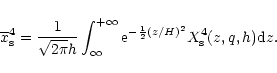 \begin{displaymath}
\overline x_{\rm s}^4=\frac{1}{\sqrt{2\pi}h}\int_{\infty}^{+\infty}{\rm e}^{-\frac 12(z/H)^2}X_{\rm s}^4(z,q,h){\rm d}z.
\end{displaymath}