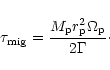 \begin{displaymath}\tau_{\rm mig}=\frac{M_{\rm p}r_{\rm p}^2\Omega_{\rm p}}{2\Gamma}\cdot
\end{displaymath}
