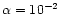 $\alpha=10^{-2}$