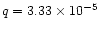 $q=3.33\times 10^{-5}$