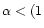 $\alpha < (1$