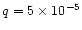 $q=5\times 10^{-5}$