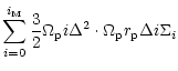 $\displaystyle \sum_{i=0}^{i_{\rm M}}\frac 32\Omega_{\rm p} i\Delta^2\cdot \Omega_{\rm p}r_{\rm p}\Delta i\Sigma_i$