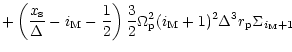 $\displaystyle +\left(\frac{x_{\rm s}}{\Delta}-i_{\rm M}-\frac 12\right)\frac 32\Omega_{\rm p}^2 (i_{\rm M}+1)^2\Delta^3r_{\rm p}\Sigma_{i_{\rm M}+1}$