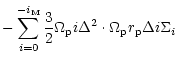 $\displaystyle -\sum_{i=0}^{-i_{\rm M}}\frac 32\Omega_{\rm p} i\Delta^2\cdot \Omega_{\rm p}r_{\rm p}\Delta i\Sigma_i$
