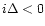 $i\Delta<0$